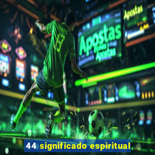 44 significado espiritual